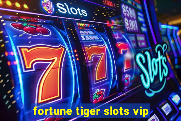 fortune tiger slots vip